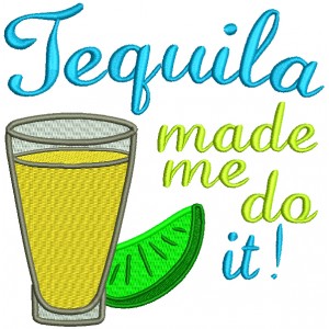 Tequila Made Me Do It Filled Machine Embroidery Design Digitized Pattern